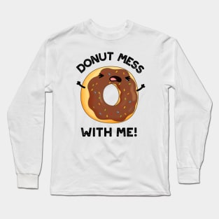 Donut Mess With Me Funny Food Pun Long Sleeve T-Shirt